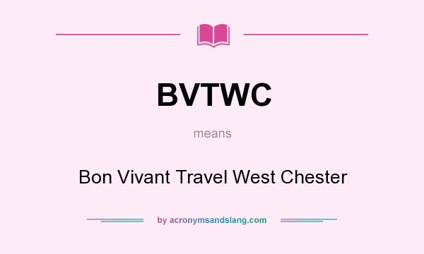 What does BVTWC mean? It stands for Bon Vivant Travel West Chester