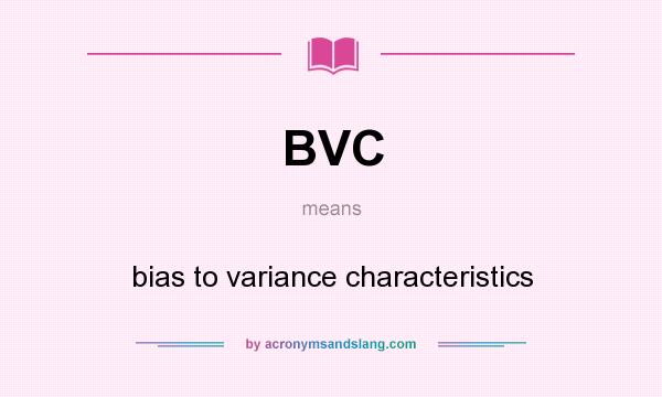 What does BVC mean? It stands for bias to variance characteristics
