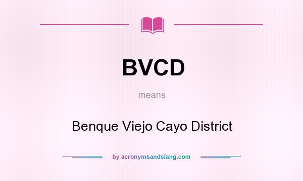 What does BVCD mean? It stands for Benque Viejo Cayo District