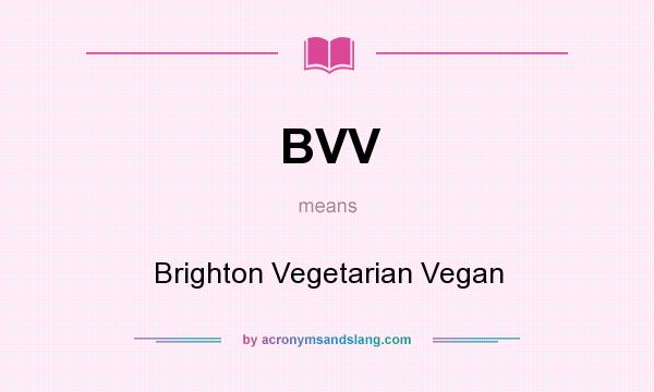 What does BVV mean? It stands for Brighton Vegetarian Vegan