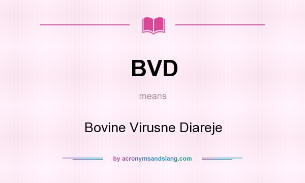 What does BVD mean? It stands for Bovine Virusne Diareje