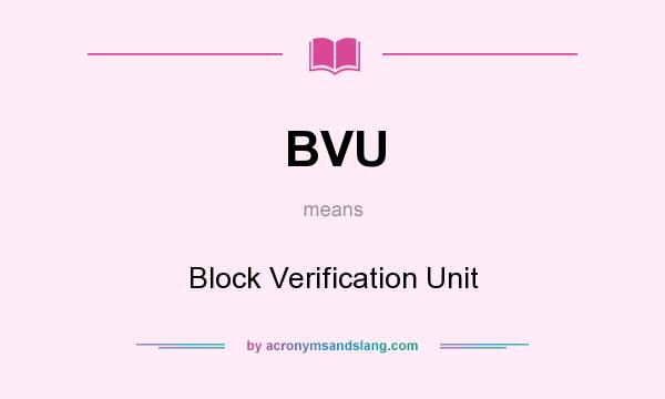 What does BVU mean? It stands for Block Verification Unit