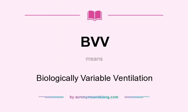 What does BVV mean? It stands for Biologically Variable Ventilation