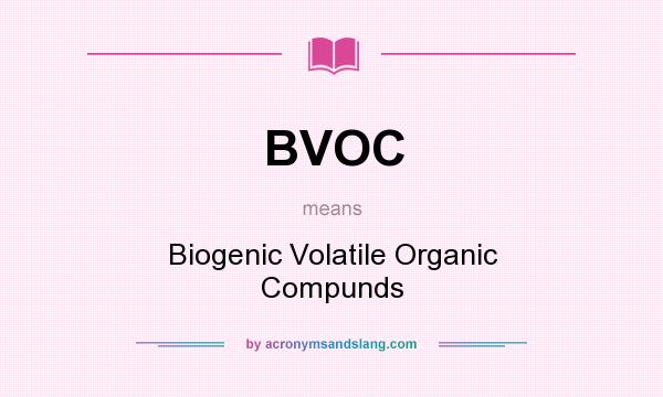 What does BVOC mean? It stands for Biogenic Volatile Organic Compunds