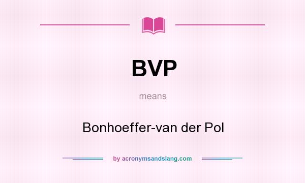 What does BVP mean? It stands for Bonhoeffer-van der Pol
