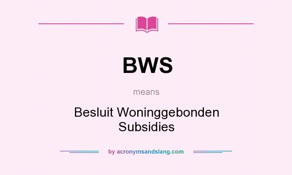 What does BWS mean? It stands for Besluit Woninggebonden Subsidies