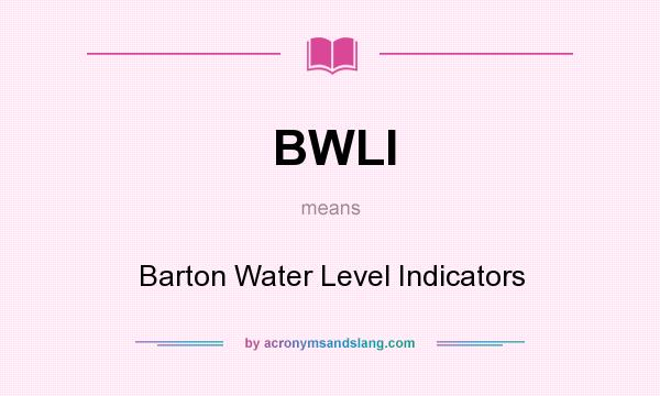 What does BWLI mean? It stands for Barton Water Level Indicators