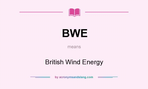 What does BWE mean? It stands for British Wind Energy