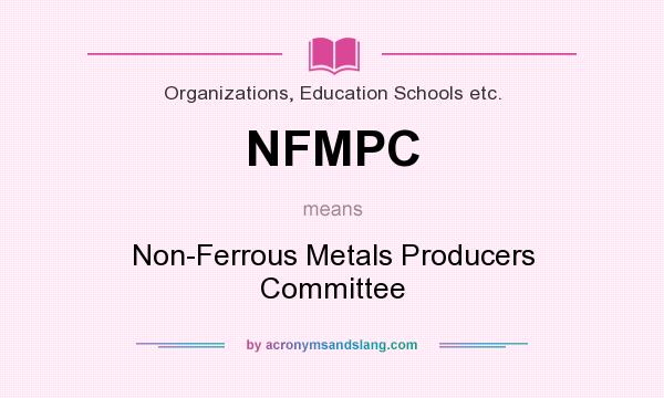 What does NFMPC mean? It stands for Non-Ferrous Metals Producers Committee