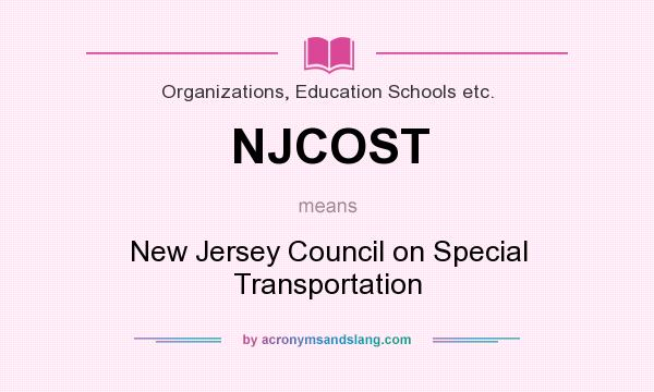 What does NJCOST mean? It stands for New Jersey Council on Special Transportation