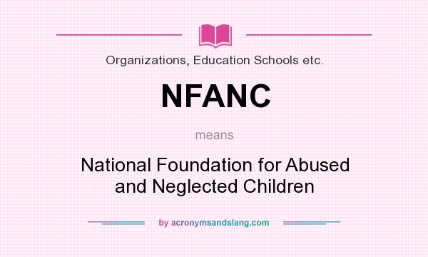 What does NFANC mean? It stands for National Foundation for Abused and Neglected Children
