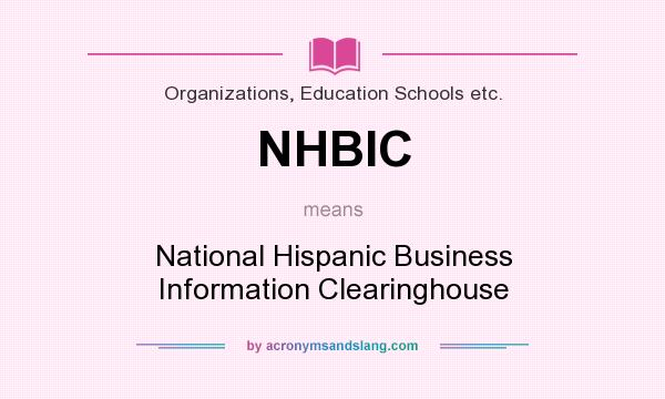 What does NHBIC mean? It stands for National Hispanic Business Information Clearinghouse