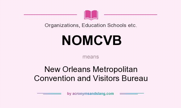 What does NOMCVB mean? It stands for New Orleans Metropolitan Convention and Visitors Bureau