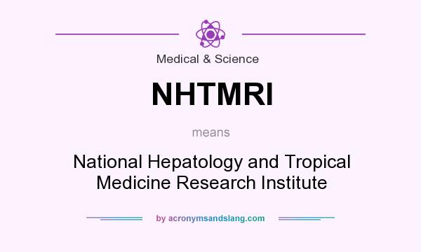 What does NHTMRI mean? It stands for National Hepatology and Tropical Medicine Research Institute