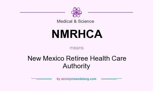 What does NMRHCA mean? It stands for New Mexico Retiree Health Care Authority