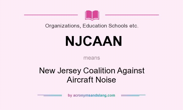 What does NJCAAN mean? It stands for New Jersey Coalition Against Aircraft Noise