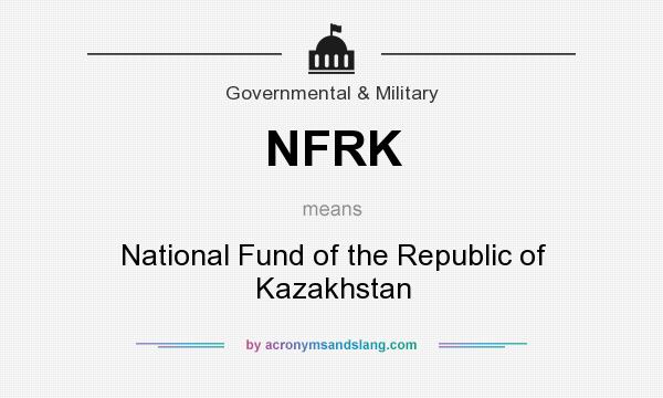 What does NFRK mean? It stands for National Fund of the Republic of Kazakhstan