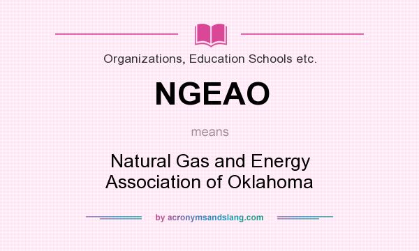 What does NGEAO mean? It stands for Natural Gas and Energy Association of Oklahoma