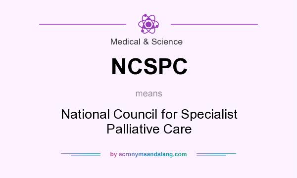 What does NCSPC mean? It stands for National Council for Specialist Palliative Care