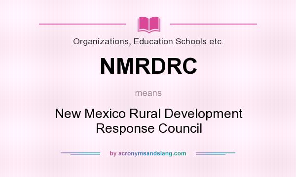 What does NMRDRC mean? It stands for New Mexico Rural Development Response Council
