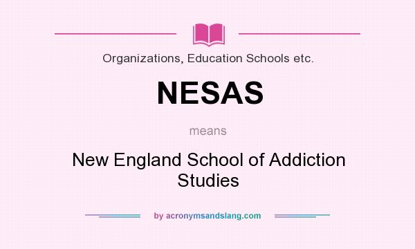 What does NESAS mean? It stands for New England School of Addiction Studies