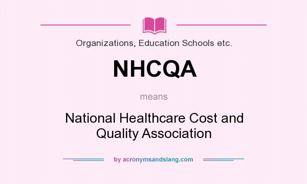 What does NHCQA mean? It stands for National Healthcare Cost and Quality Association