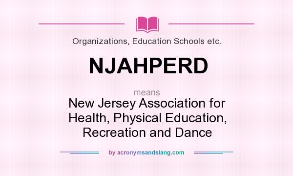 What does NJAHPERD mean? It stands for New Jersey Association for Health, Physical Education, Recreation and Dance