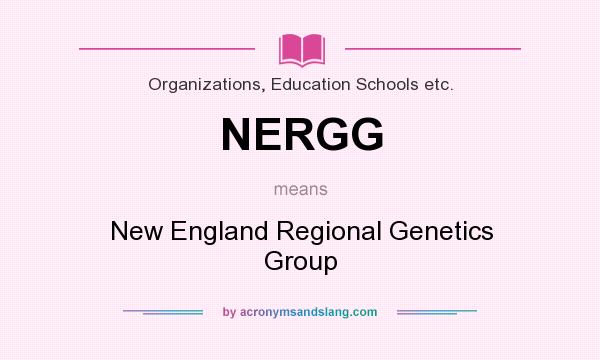 What does NERGG mean? It stands for New England Regional Genetics Group