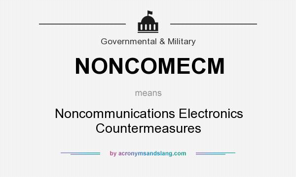 What does NONCOMECM mean? It stands for Noncommunications Electronics Countermeasures