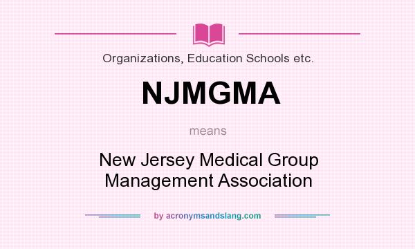 What does NJMGMA mean? It stands for New Jersey Medical Group Management Association
