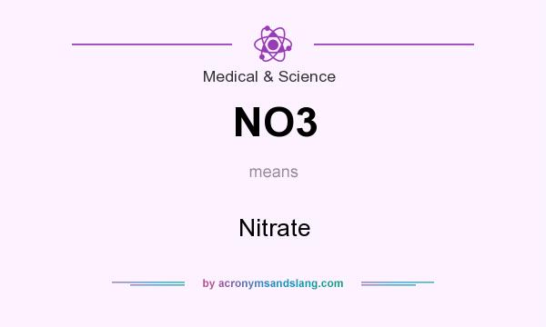 What does NO3 mean? It stands for Nitrate