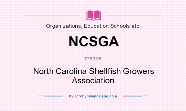What does NCSGA mean? It stands for North Carolina Shellfish Growers Association