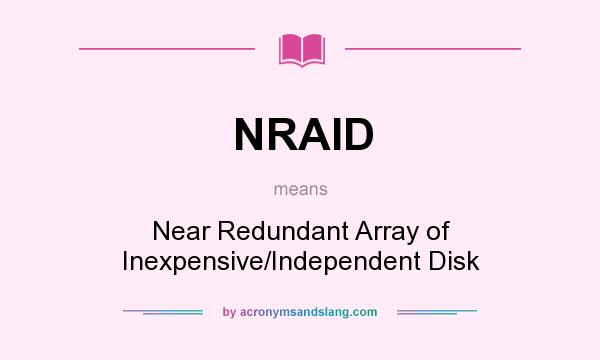What does NRAID mean? It stands for Near Redundant Array of Inexpensive/Independent Disk