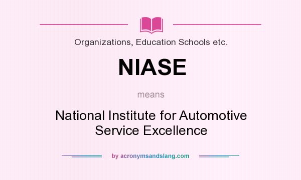 What does NIASE mean? It stands for National Institute for Automotive Service Excellence