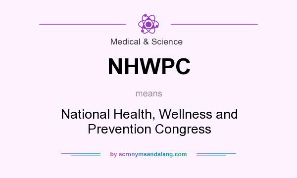 What does NHWPC mean? It stands for National Health, Wellness and Prevention Congress