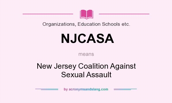 What does NJCASA mean? It stands for New Jersey Coalition Against Sexual Assault