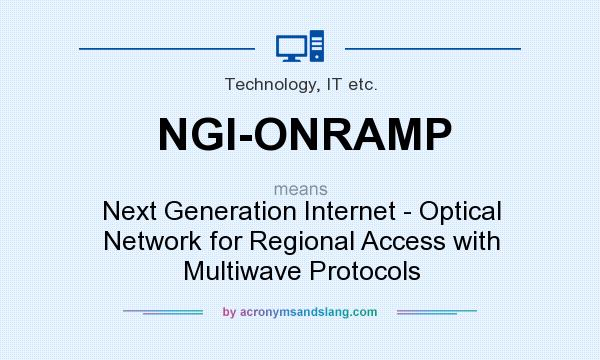 What does NGI-ONRAMP mean? It stands for Next Generation Internet - Optical Network for Regional Access with Multiwave Protocols