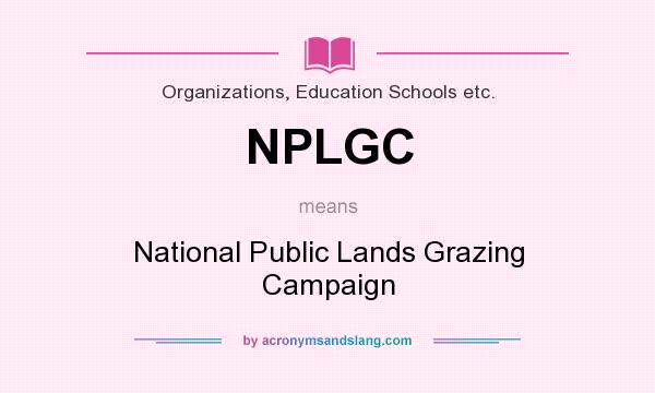What does NPLGC mean? It stands for National Public Lands Grazing Campaign