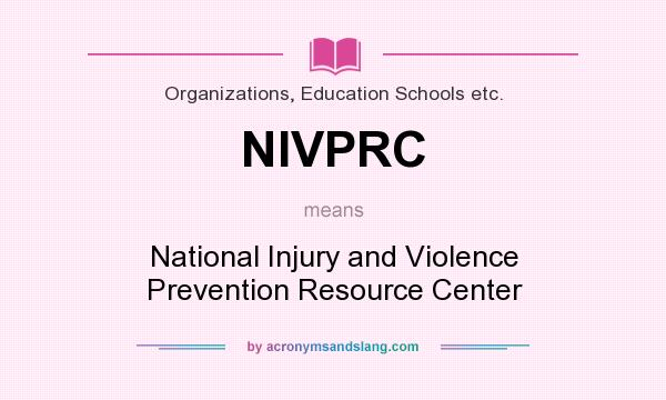 What does NIVPRC mean? It stands for National Injury and Violence Prevention Resource Center