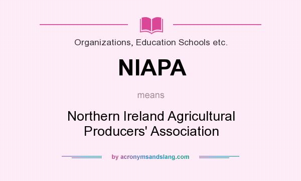 What does NIAPA mean? It stands for Northern Ireland Agricultural Producers` Association