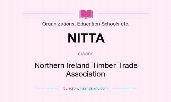 What does NITTA mean? It stands for Northern Ireland Timber Trade Association