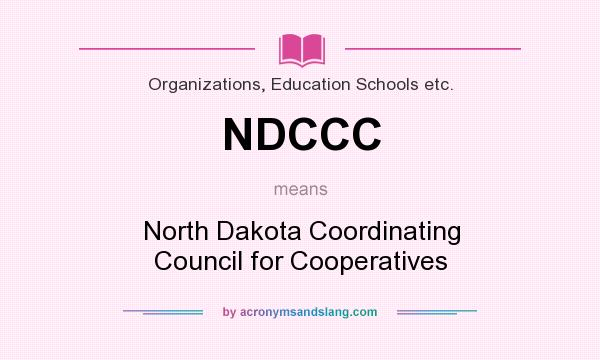 What does NDCCC mean? It stands for North Dakota Coordinating Council for Cooperatives