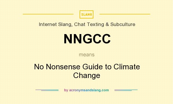 What does NNGCC mean? It stands for No Nonsense Guide to Climate Change
