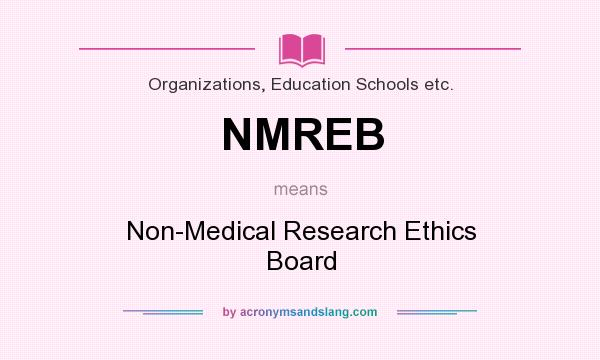 What does NMREB mean? It stands for Non-Medical Research Ethics Board
