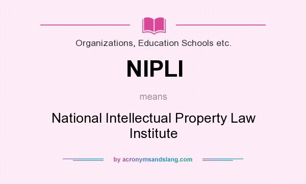 What does NIPLI mean? It stands for National Intellectual Property Law Institute