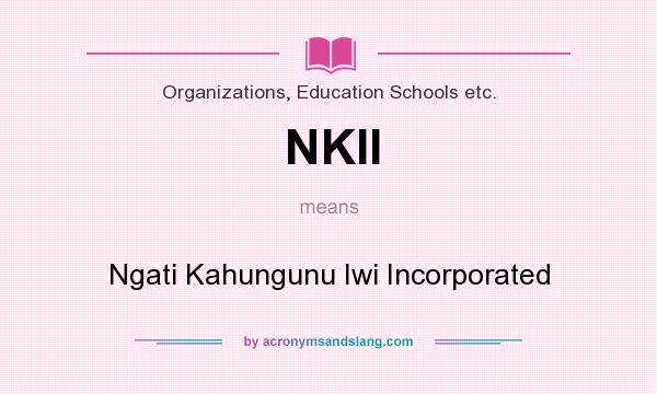 What does NKII mean? It stands for Ngati Kahungunu Iwi Incorporated