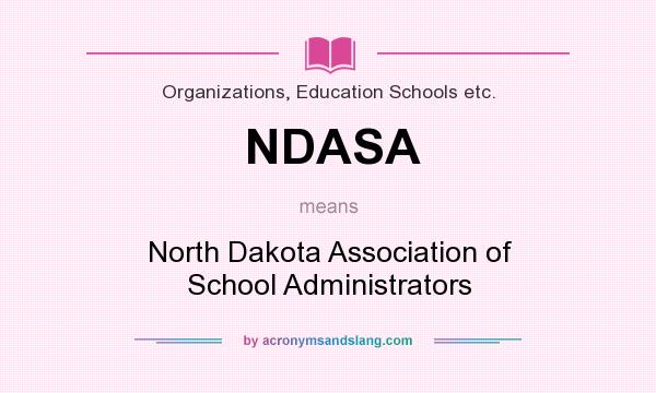 What does NDASA mean? It stands for North Dakota Association of School Administrators