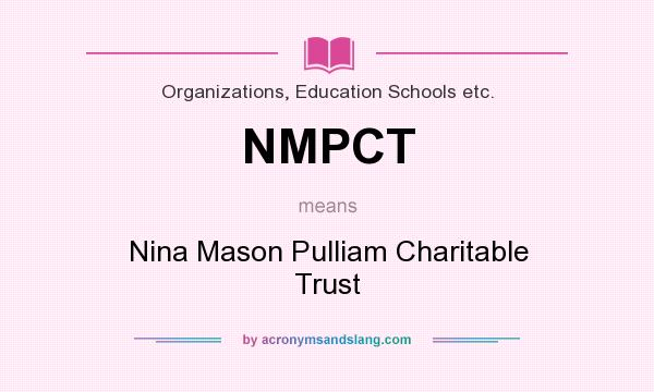 What does NMPCT mean? It stands for Nina Mason Pulliam Charitable Trust