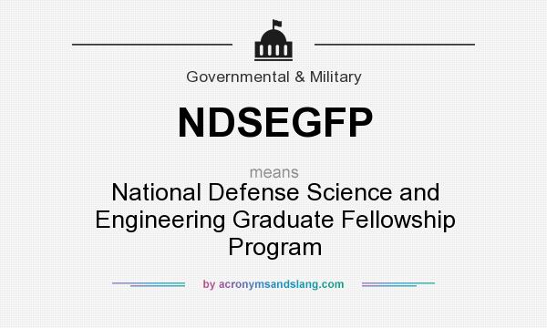 What does NDSEGFP mean? It stands for National Defense Science and Engineering Graduate Fellowship Program