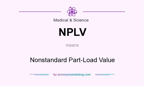 What does NPLV mean? It stands for Nonstandard Part-Load Value
